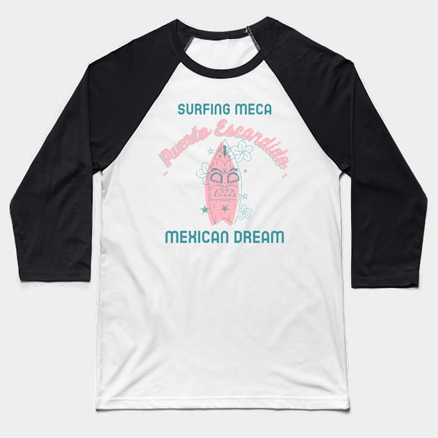 Surf Meca Puerto Escondido Mexican Dream Baseball T-Shirt by Tropical Zen Printz